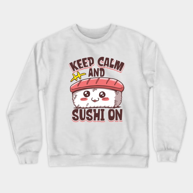 Keep calm and Sushi On - Sushi Crewneck Sweatshirt by Modern Medieval Design